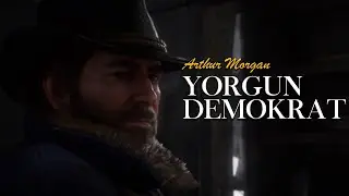 Arthur Morgan - Yorgun Demokrat