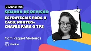 Estratégias para o CACD: pontos-chaves para o TPS com mentora Raquel Medeiros