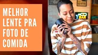 QUAL A MELHOR LENTE PRA FOTO DE COMIDA?