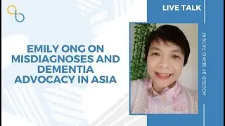 Emily Ong on Misdiagnoses and Dementia Advocacy in Asia