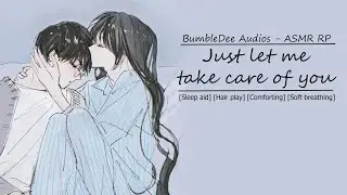 [ASMR Girlfriend] Let me take care of you [Sleep aid] [Hair play] [Comfort] [Soft breathing]