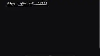 Adding together Binary Numbers