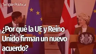 Las claves del ACUERDO REINO UNIDO - UNIÓN EUROPEA por IRLANDA DEL NORTE 🇬🇧🇪🇺 | Simple Política