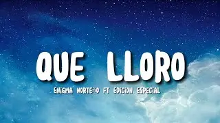 Letra/Lyrics Que Lloro - Edicion Especial, Enigma Norteño