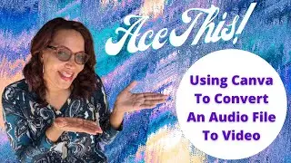 Ace This! Using Canva To Convert An Audio File To MP4 | Ace It With Ava