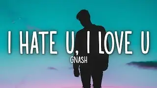 gnash   i hate u, i love u Lyrics ft  olivia o'brien