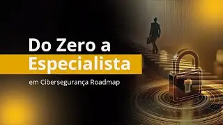 O mapa completo para sair do zero e se tornar um especialista em cibersegurança