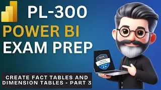 25. Crack the Power BI PL-300 Exam Preparation - Create fact tables and dimension tables - Part 3