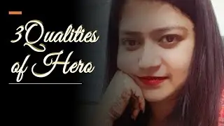 What are the 3 Qualities of a Hero. You can become hero or a role model.