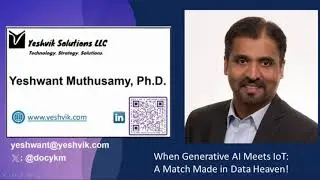 2023 Sept. 15 Yeshwant Muthusamy:  When Generative AI Meets IoT: A Match Made in Data Heaven!