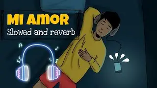 Mi Amor Slowed + Reverb. Use Headphone For better experience.