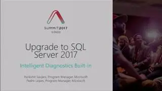 Upgrade to SQL Server 2017 ... | Parikshit Savjani & Pedro Lopes | PASS Summit 2017