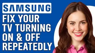 How To Fix Samsung TV Turning On And Off Repeatedly (Why Is Samsung TV Keeps Turning On And Off?)
