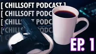 [ CHILLSOFT PODCAST ] EP 1 // CSL.KEEGAN