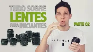 Tudo Sobre Lentes para Iniciantes (Parte 02)