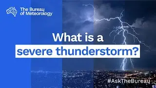 Ask the Bureau: What is a severe thunderstorm?