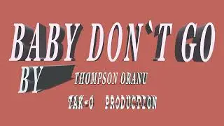THOMPSON ORANU -  BABY DON`T GO (OFFICIAL AUDIO)