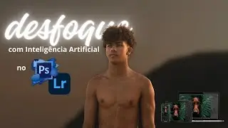 DESFOQUE O FUNDO DA IMAGEM COM 1 CLIQUE / ATUALIZAÇÃO LIGHTROOM, PHOTOSHOP IA
