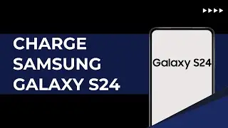 How To Charge Samsung Galaxy S24, S24 Plus & Ultra