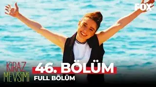 Kiraz Mevsimi 46. Bölüm