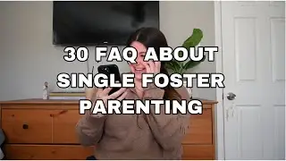30 FAQ ABOUT SINGLE FOSTER PARENTING