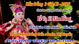 Thủ nhang đồng đền Đoàn Thị Huyền Hầu Đồng 3 Giá Cô loan giá tạ 15 năm đảo Dấu Đồ Sơn.