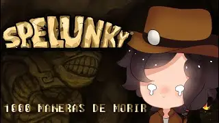 1000 MANERAS DE MOR1R en: Spelunky