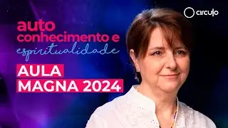 [PRIVADO] AULA MAGNA 2024 | Autoconhecimento e Espiritualidade | Margarete Áquila