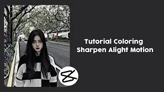 Tutorial Coloring Sharpen |Alight Motion