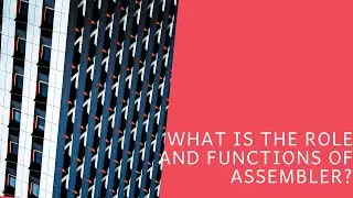 Assembler and it's functions | System Software -#6