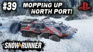 SNOWRUNNER /ON PS4/ #39 /MOPPING UP/ North Port ALASKA GAMEPLAY.