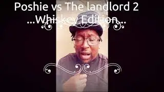 Poshie vs the Landlord 2.. Whiskey Edition.
