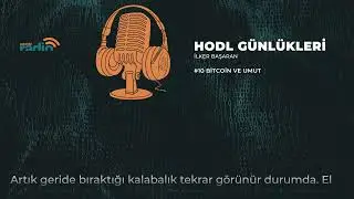 Bitcoin ve Umut | HODL Günlükleri #10
