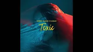Sonny Flame x Casian - Toxic