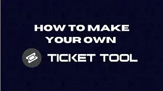 How to make your own Ticket Tool
