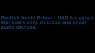 MSI Realtek Audio Driver - UAD 6.0.9514.1 for WIEDZMIN and whoever else. Link below.
