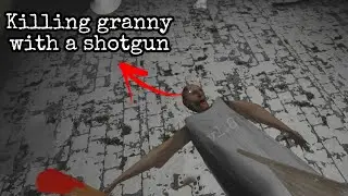 Killing granny with a shotgun in All positions - Granny v1.8