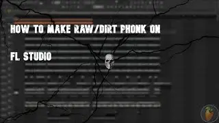 How to make Raw/Dirt Phonk on FL Studio