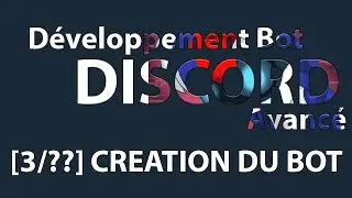 [3/??] Création du bot | Développement Discord Bot Avancé 2018