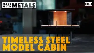 Made With Metals Ep. 3 | Transforming Steel Into a Timeless Model Cabin