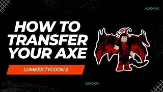 How To Transfer Your Axe - Lumber Tycoon 2