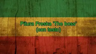 The boss (con testo) - Pitura Freska