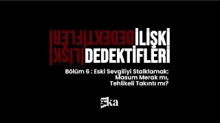 VAKA : ilişki dedektifleri / bölüm 6 : eski sevgiliyi stalklamak