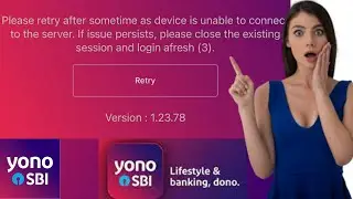 Please Retry After Sometime As Device is Unable to Connect The Server YONO SBI Issue