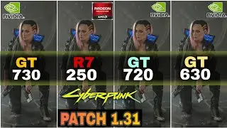 Cyberpunk 2077 - Patch (1.31) |  GT 730 vs R7 250 vs GT 720 vs GT 630 - Performance Comparison