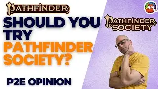 Should you try Pathfinder Society? The Pros and Cons of Pathfinder Society with Pathfinder 2e!