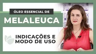 Tudo sobre o Óleo Essencial de Melaleuca (Tea tree): Para que serve e como usar!