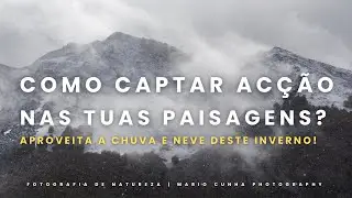 FOTOGRAFIA DE NATUREZA | Acção nas tuas fotografias de Paisagem | CHUVA E NEVE