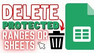 How to Delete Protected Ranges or Sheets in Google Sheets (Edit Access Granted)