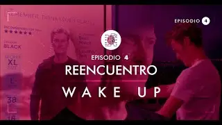WAKE UP - Episodio 04 “Reencuentro”